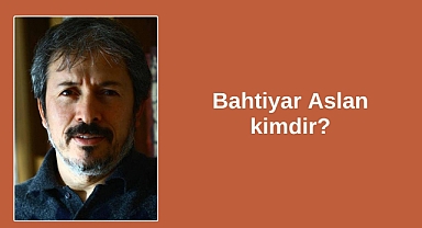 Bahtiyar Aslan kimdir?