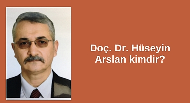 Doç. Dr. Hüseyin Arslan kimdir?