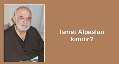İsmet Alpaslan kimdir?