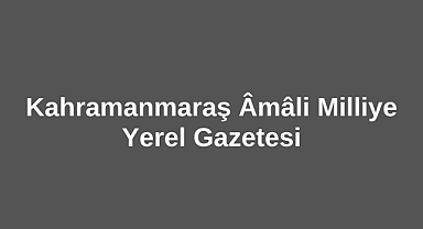Kahramanmaraş Âmâli Milliye Yerel Gazetesi