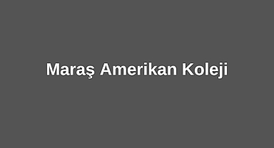 Maraş Amerikan Koleji ve Misyoner Faaliyetleri