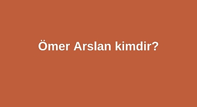 Ömer Arslan kimdir?