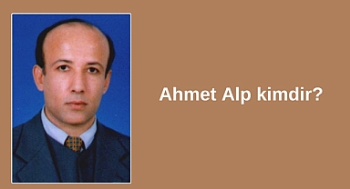 Prof. Dr. Ahmet Alp kimdir?