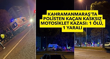 Kahramanmaraş'ta Polisten Kaçan Kasksız Motosiklet Kazası: 1 ölü, 1 yaralı