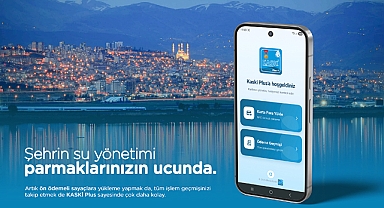 Kahramanmaraş’ta “KASKİ Plus” devreye girdi! Tek Dokunuş yetecek