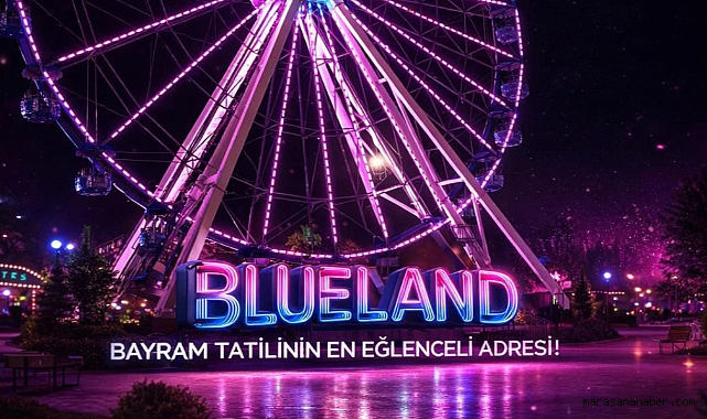 Kahramanmaraş’ta Eğlencenin Adresi Blueland Yeni Sezonu 18 Mart’ta Açıyor!