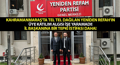 Kahramanmaraş'ta tel tel dağılan Yeniden Refah'ın üye katılım algısı işe yaramadı! İl Başkanına bir tepki istifası daha!