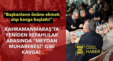 Kahramanmaraş'ta Yeniden Refahlılar arasında 'Meydan Muharebesi' gibi kavga!