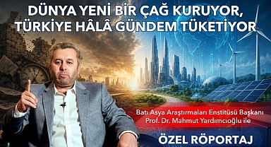 BAAE Başkanı Yardımcıoğlu ile özel röportaj: Dünya Yeni Bir Çağ Kuruyor, Türkiye Hâlâ Gündem Tüketiyor