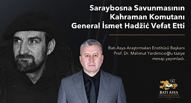 Prof. Dr. Mahmut Yardımcıoğlu'ndan Bosna'nın kahraman komutanı İsmet Hadžić için taziye!