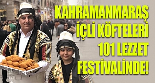 Kahramanmaraş İçli Köfteleri 101 Lezzet Festivalinde!