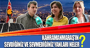 KAHRAMANMARAŞ'IN SEVDİĞİNİZ VE SEVMEDİĞİNİZ YANLARI NELER?