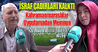KAHRAMANMARAŞ'TA İSRAF ÇADIRLARI KALKTI!