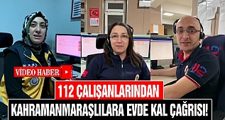 112 Çalışanlarından Kahramanmaraşlılara Evde Kal Çağrısı!