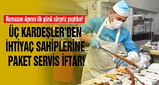 Üç Kardeşler'den İhtiyaç Sahiplerine Paket Servis İftar!