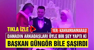 Kahramanmaraş'ta Damada Nikah Töreninde Arkadaşlarından İlginç Sürpriz