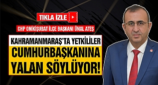 Ünal Ateş: Kahramanmaraş'ta Yetkililer Cumhurbaşkanına Yalan Söylüyor!