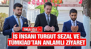 İş İnsanı Turgut Sezal ve TÜMKİAD'tan Anlamlı Ziyaret